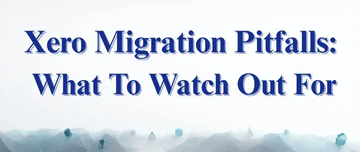 Xero migration pitfalls